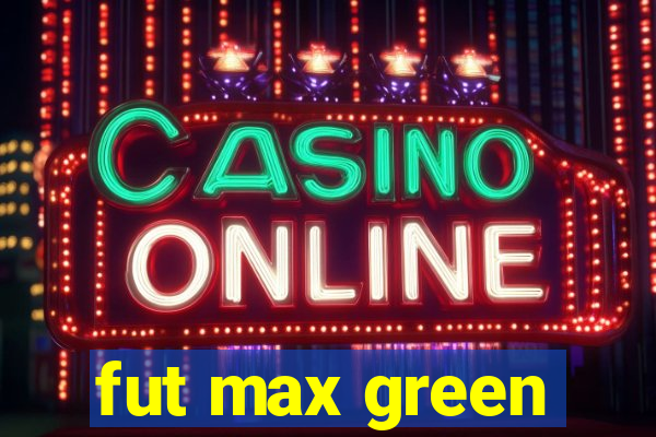 fut max green